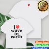 kenny wave to earth store merch i love wave to earth t shirt wwqf