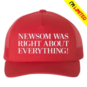 Gavin Newsom Newsom Was Right About Everything Hat