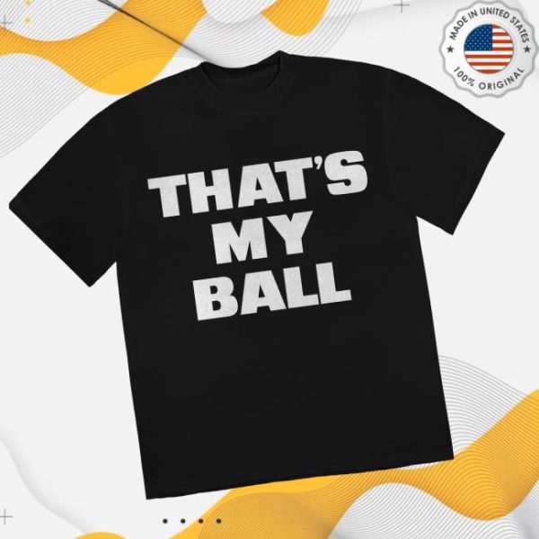 Blame The Chat Store Merch That’s My Ball Tee