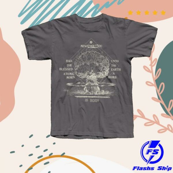 Mewithoutyou Merch Store Hail The Blessed Atomic Morn Shirt