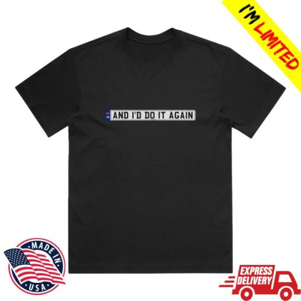 Only The Poets Store Merch And I’d Do It Again T-Shirt