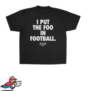 Foos Gone Wild Merch Store I Put The Foo In Football Shirt