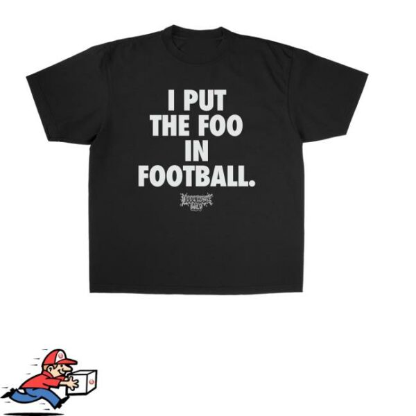 Foos Gone Wild Merch Store I Put The Foo In Football Shirt