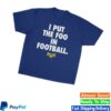 kenny Foos Gone Wild Merch Store I Put The Foo In Football Shirtz