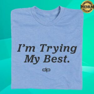 Dan Patrick Store Merch I’m Trying My Best Shirt