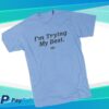 kenny dan patrick store merch im trying my best shirt we