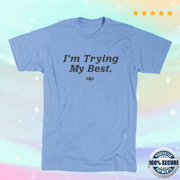 Dan Patrick Store Merch I’m Trying My Best Shirt