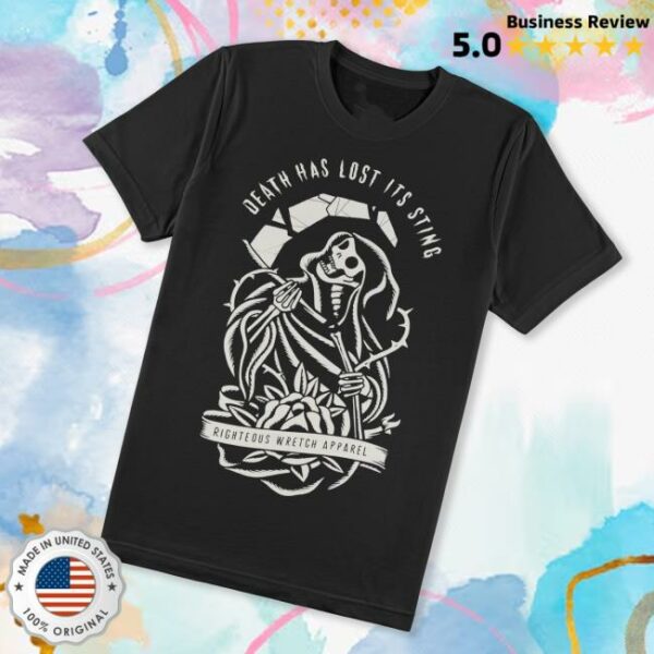 Righteous Wretch Store Merch Death Has Lost Its Sting Shirt