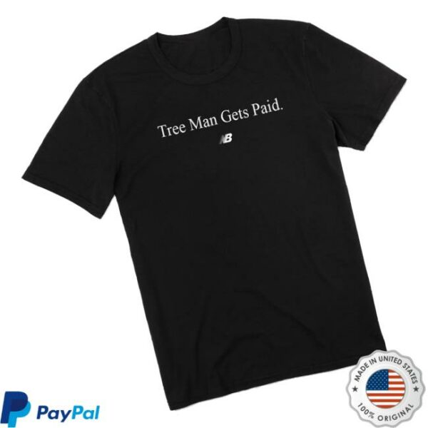Tree Man Gets Paid Shirt