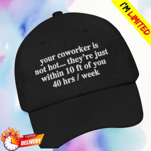 Thegoodshirts Store Merch Your Coworker Is Not Hot Hat