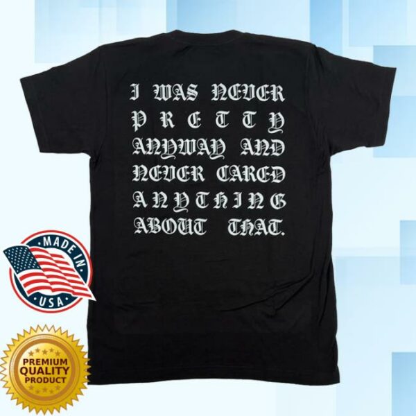 Waylonshop Store Merch I Was Never Pretty Anyway Shirt