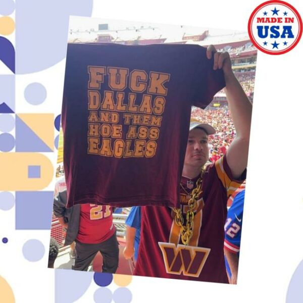 Fuck Dallas And Them Hoe Ass Eagles Shirt