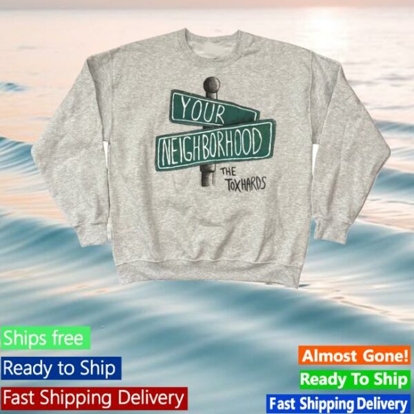 Toxhards Merch Store Your Neighborhood Sweater