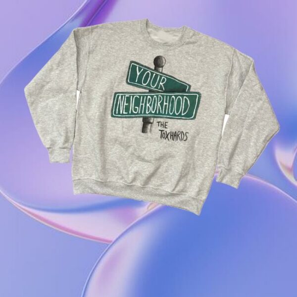 Toxhards Merch Store Your Neighborhood Sweater