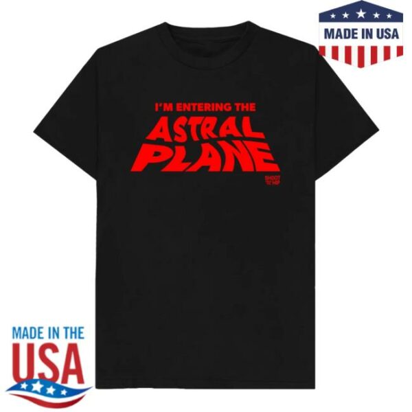 Shootimpro Store Merch I’m Entering The Astral Plane T-Shirt