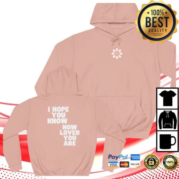 Cosmos And Company Store Merch I Hope You Know How Loved You Are Hoodie