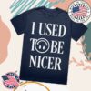 kenny Katelyn Tarver Shop Merch I Used To Be Nicer T Shirtv