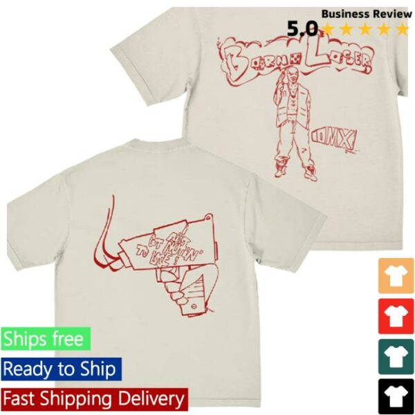 Hypebeast Store Merch Borne Loser I Aint Got Nutin’ To Lose Shirt