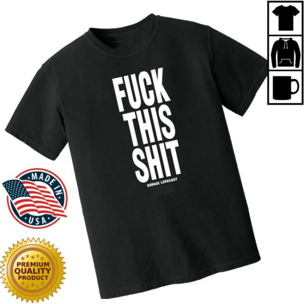 Savage Store Merch Fuck This Shit T-Shirt
