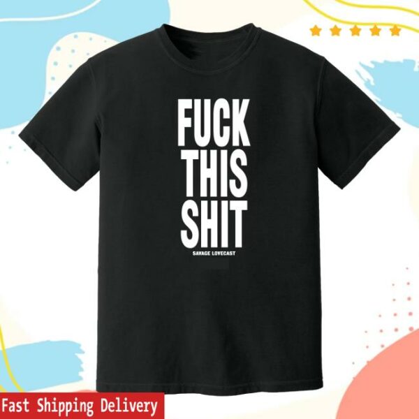 Savage Store Merch Fuck This Shit T-Shirt