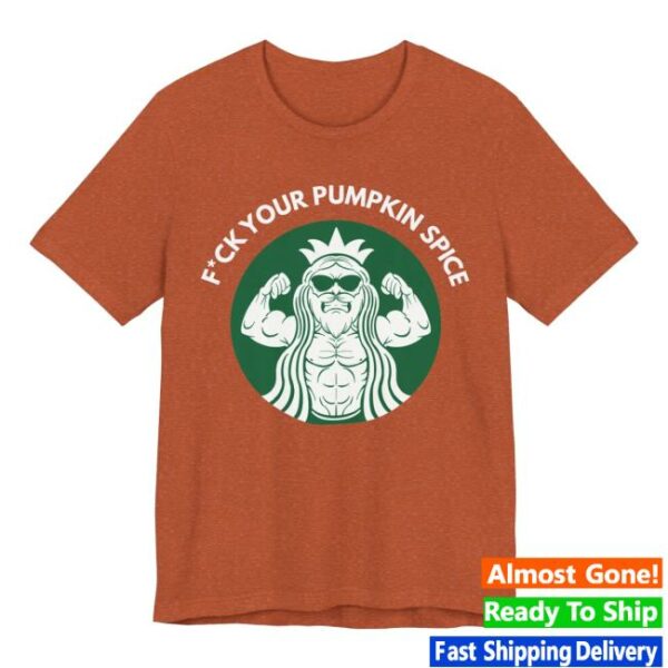 Papaswolio Store Merch Fuck Your Pumpkin Spice T-Shirt