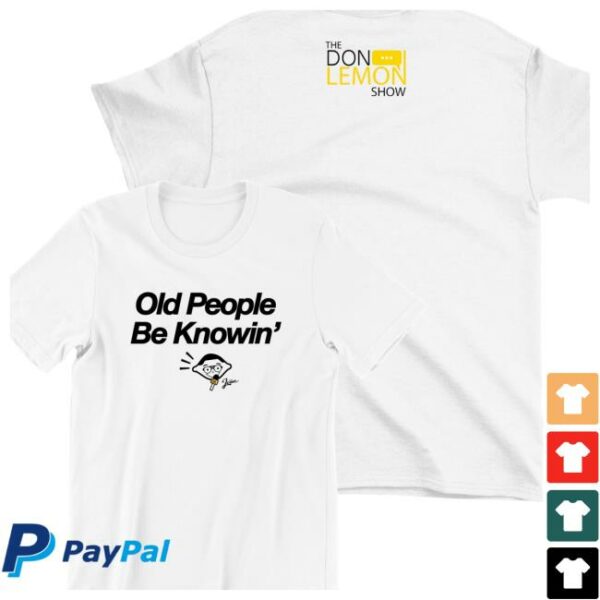 Don Lemon Merch Store Old People Be Knowin’ T-Shirt
