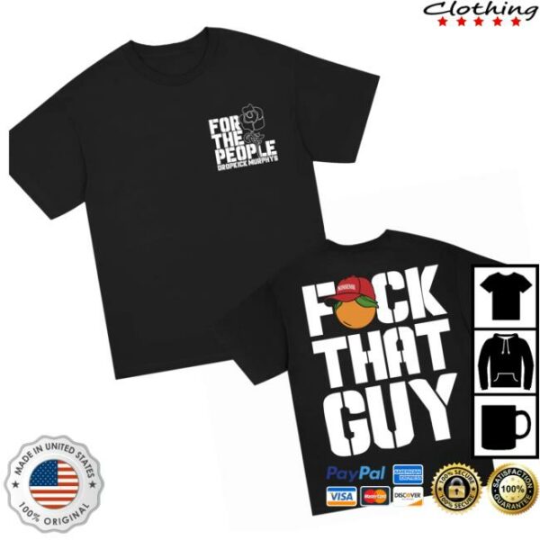 Dropkick Murphys Store Merch For The People Dropkick Murphys Fuck That Guy Shirt