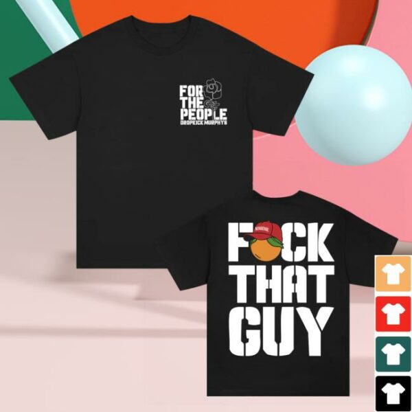 Dropkick Murphys Store Merch For The People Dropkick Murphys Fuck That Guy Shirt