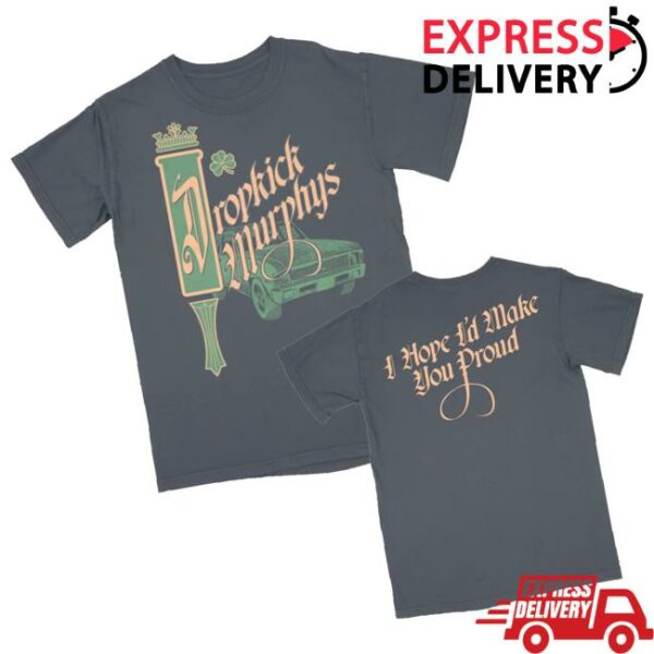Dropkick Murphys Merch Store I Hope I’d Make You Proud Shirt