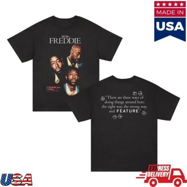 A Rabbit Vision Picture Freddie There Are Three Ways Of Doing Things Around Here The Right Way The Wrong Way And Feature Shirt
