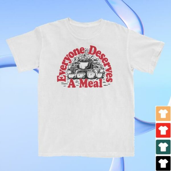 Dirty Coast Store Merch Everyone Deserves A Meal Shirt