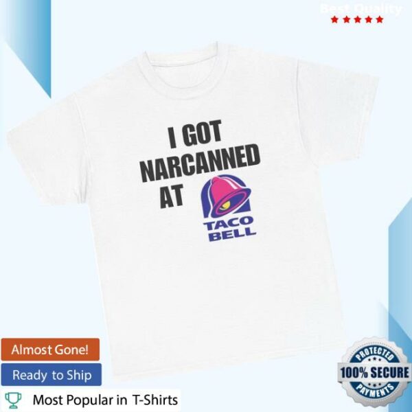 Unethical Threads Store Merch I Got Narcanned At Taco Bell Tee