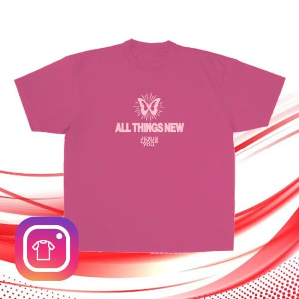 Jesus Loves You Store Merch All Things New Tee