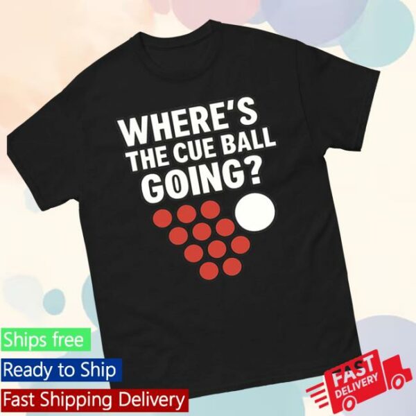 Spoofytees Store Merch Where’S The Cue Ball Going T Shirt