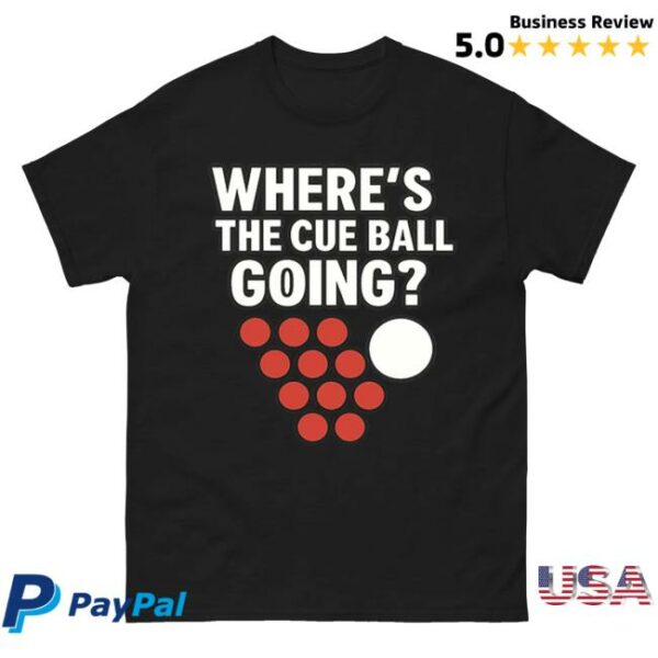 Spoofytees Store Merch Where’S The Cue Ball Going T Shirt
