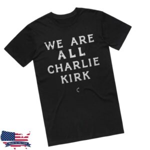Tpusa Merch Store Shop We Are All Charlie Kirk T-Shirt