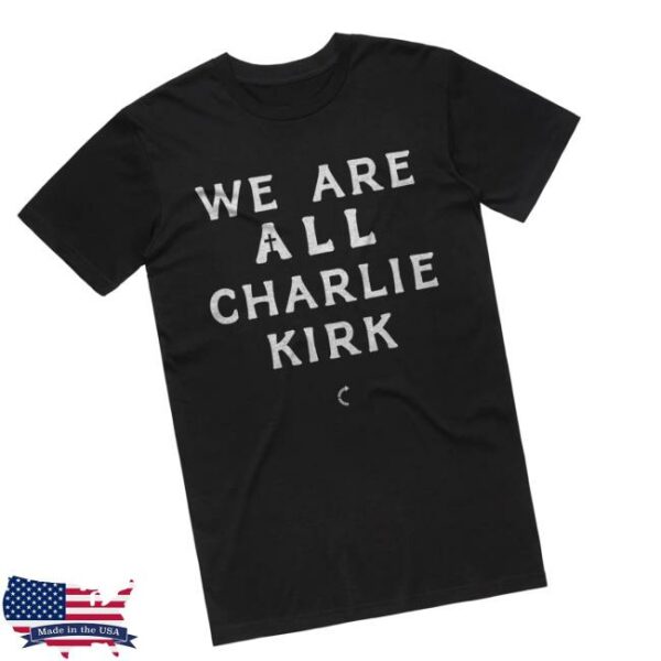 Tpusa Merch Store Shop We Are All Charlie Kirk T-Shirt