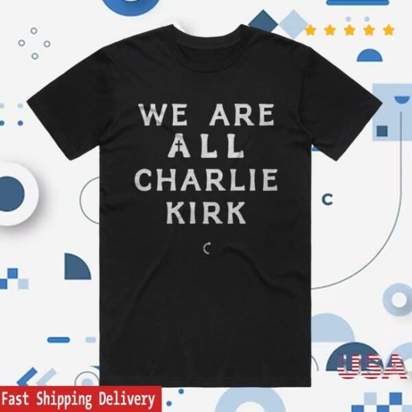 Tpusa Merch Store Shop We Are All Charlie Kirk T-Shirt