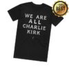 kenny Tpusa Merch Store We Are All Charlie Kirk T Shirtv