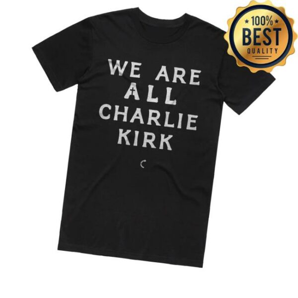 Tpusa Merch Store We Are All Charlie Kirk T-Shirt