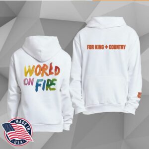 For King And Country Merch Store World On Fire Hoodie For King And Country Merch Store World On Fire Hoodie