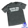 kenny Cryingintheclub Merch Store Never Kill Yourself Shirta