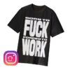 kenny Robapollo Shop Merch Fuck Work Shirtv