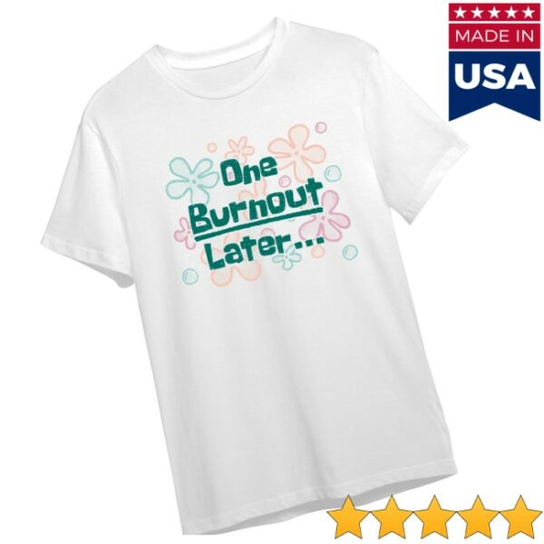 Shark Robot Store Merch One Burnout Later Shirt