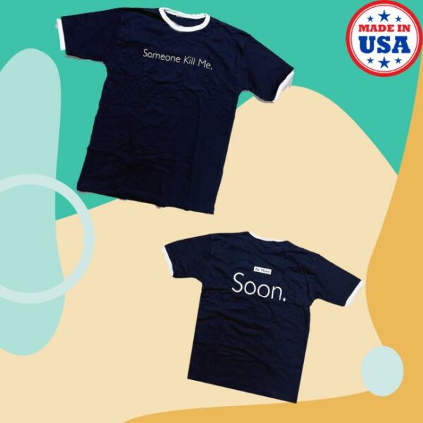 4Ad Shop Merch Someone Kill Me Soon T-Shirt