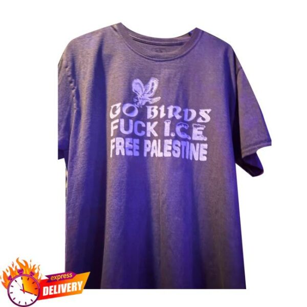 Go Birds Fuck Ice Free Palestine Shirt