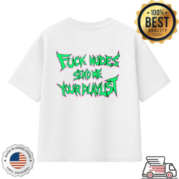 Feralclo Store Merch Feral Fuck Nudes Send Me Your Playlist White Shirt
