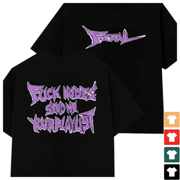 Feralclo Store Merch Feral Purple Fuck Nudes Send Me Your Playlist Shirt