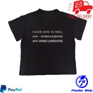 Nssedicola Merch Store I Know How To Spell Ann Demeulemeester Boxy Slim T-Shirt