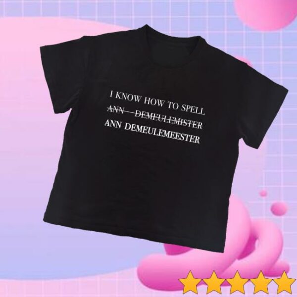 Nssedicola Merch Store I Know How To Spell Ann Demeulemeester Boxy Slim T-Shirt